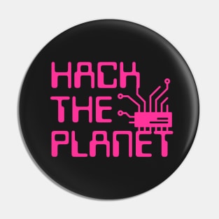 Hack The Planet - Hot Pink Pin