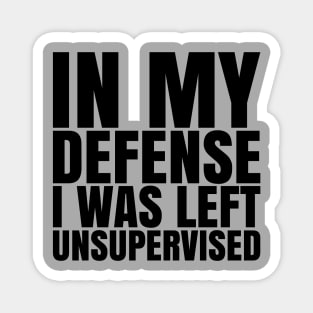 I Was Left Unsupervised - Black Text Magnet