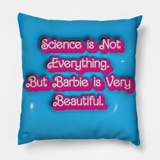 Science is Not Everything. But Barbie is Very Beautiful. Pillow