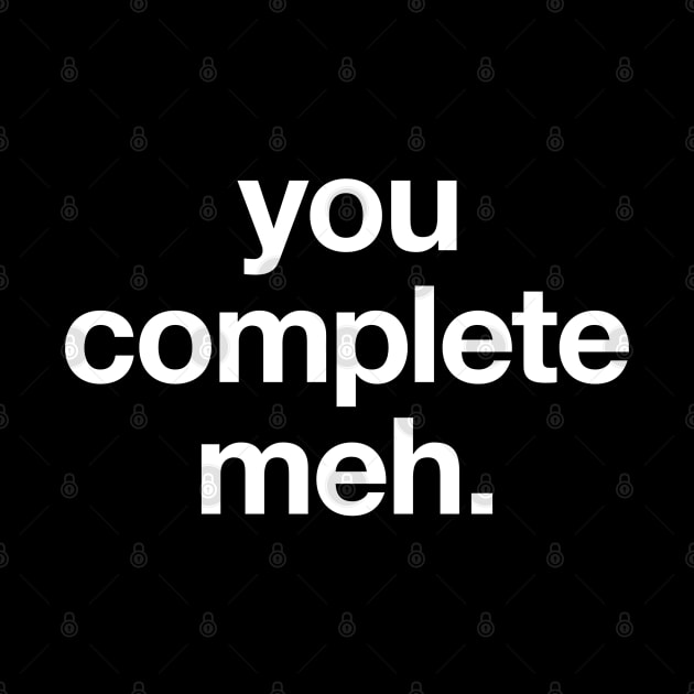 You complete meh. by codeWhisperer