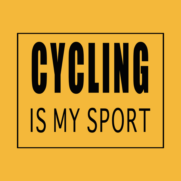 Cycling is My Sport by Designz4U