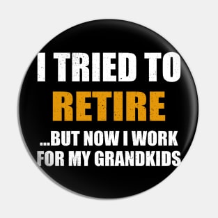 I Tried To Retire But Now I Work For My Grandkids Pin