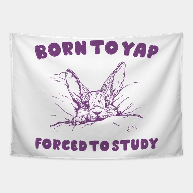 Born to Yap forced to study shirt, Unisex Tee, Meme T Shirt, Funny T Shirt, Vintage Drawing Tapestry by Hamza Froug