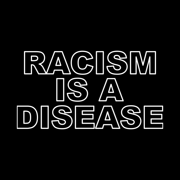 Racism is a disease by The Trendy Rags