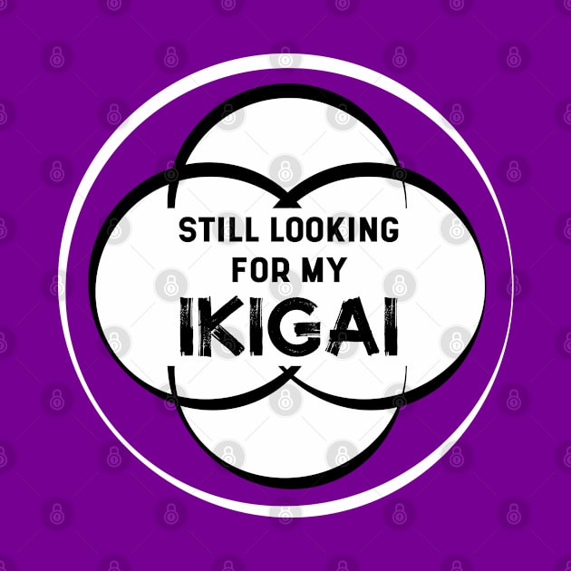 Still Looking for my IKIGAI | Purple by Wintre2