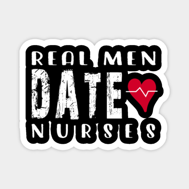 Real Men Date Nurses Funny Mom Life Cute Nurse Quote Funny Birthday Gift For Her Funny Gift For Nurse Real Men Date Nurses Iman Teepublic Mx
