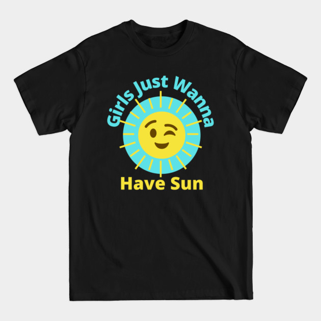 Disover girls just wanna have sun - Girls Just Wanna Have Sun - T-Shirt