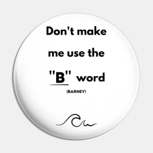 I'll use the B word (Barney) Pin