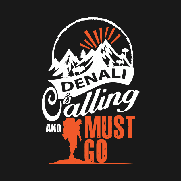 Denali Is Calling And I Must Go by bestsellingshirts