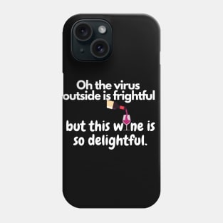 Oh The Virus Outside Is Frightful But The Wine Is So Delightful Phone Case