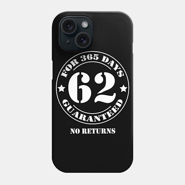 Birthday 62 for 365 Days Guaranteed Phone Case by fumanigdesign