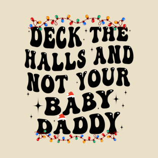 Deck The Halls And Not Your Baby Daddy Funny Christmas T-Shirt