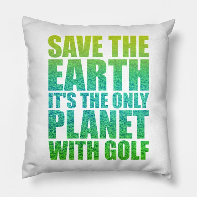 Save the Earth it's the only Planet with Golf Pillow by Stoney09