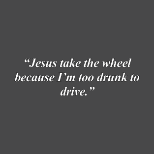 Jesus take the wheel T-Shirt