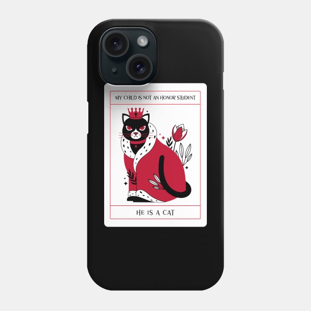 My child is not an honor student they are a cat Phone Case by Space Cadet Tees