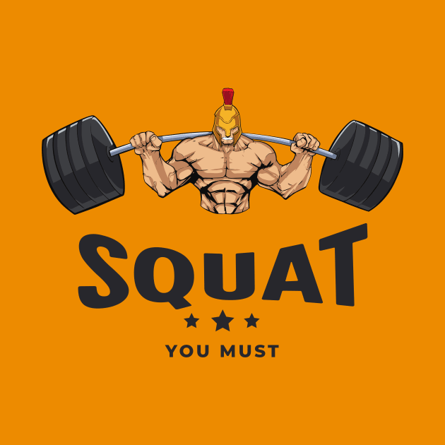 Funny Workout Squat You Must by ArtcoZen