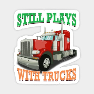 Still Plays With Trucks Semi Truck Trucker Novelty Gift Magnet