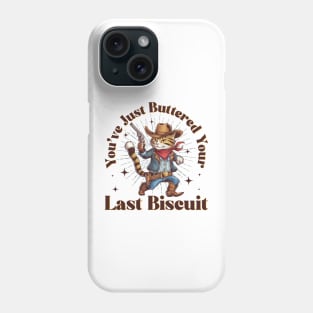 You've Just Buttered Your Last Biscuit Funny Cowboy Cat Phone Case