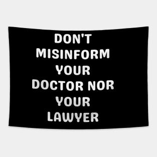 Don't misinform your Doctor nor your Lawyer Tapestry