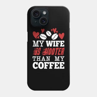 My Wife Is Hotter Than My Coffee Phone Case
