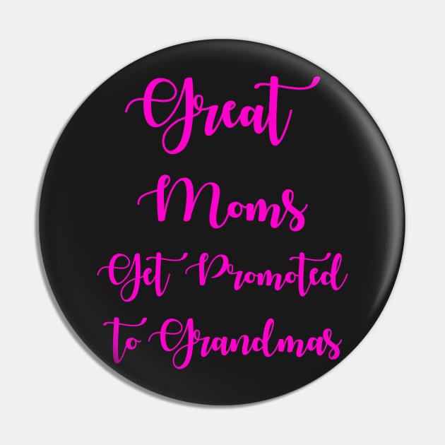 Great Moms Get Promoted To Grandmas Pin by chatchimp