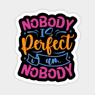 Nobody Is Perfect I Am Nobody Magnet