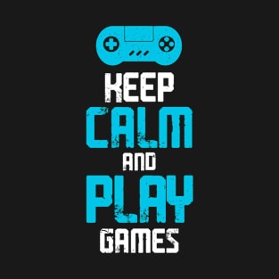 Keep Calm and Play Games, Gift Gaming T-Shirt