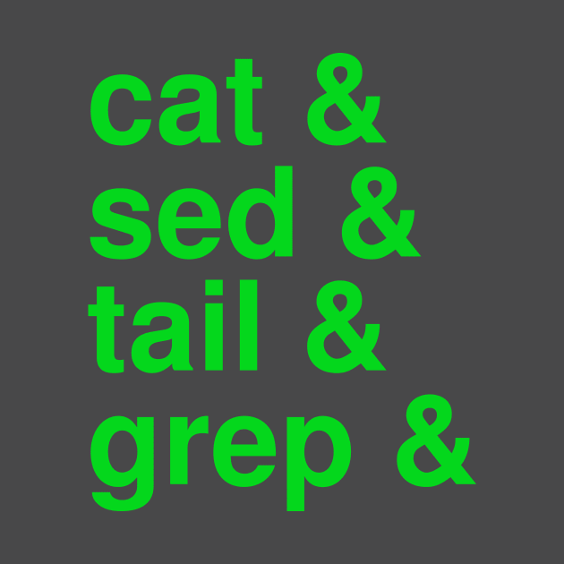 cat & sed & tail & grep & (green) / Unix Linux Programmer Tee / Sys Admin Shell Script T-Shirt For IT Administrators And Nerds / Unix Geek Tee With Shell Programming by cmbreuel