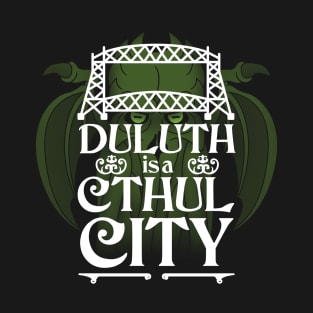 Duluth is a Cthul City T-Shirt