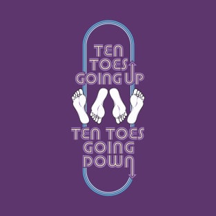 Ten Toes Going Up, Ten Toes Going Down T-Shirt