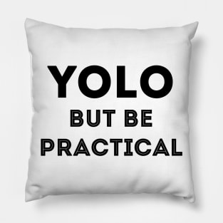 YOLO But Be Practical Pillow