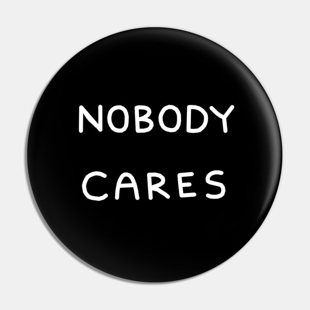 Nobody Cares Relaxed Text Design Pin by tanglednonsense