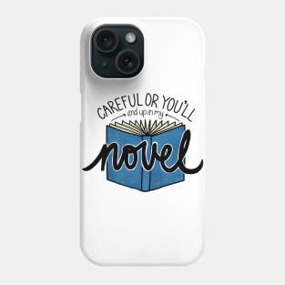 Careful or You'll End Up in My Novel  (blue) Phone Case