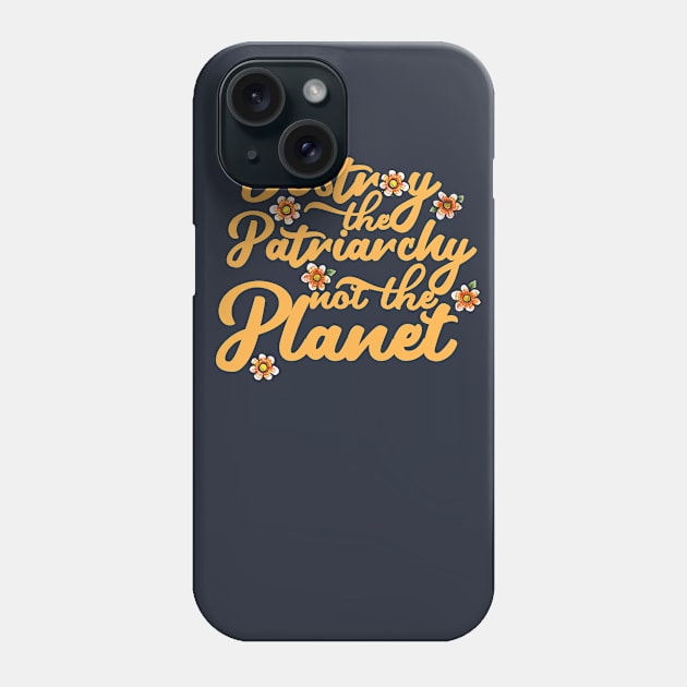 Destroy the patriarchy not the planet Phone Case by bubbsnugg