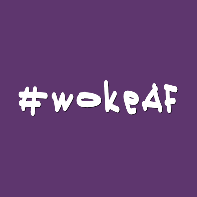 #wokeAF - White Text by caknuck