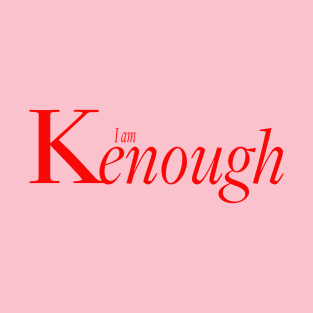 You ARE Kenough T-Shirt