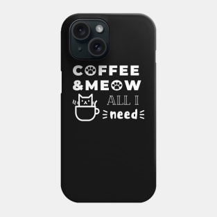 All I need is coffee and meow with kitty in cup Phone Case