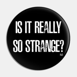 Is It Really So Strange? Pin