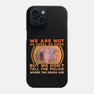 We Are Not as Loyal as Dogs Phone Case