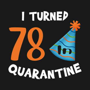 I turned 78 in quarantine birthday T-Shirt