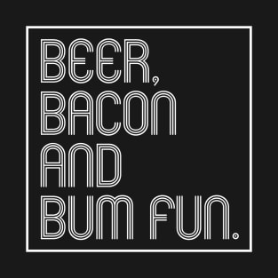 Beer, Bacon And Bum Fun T-Shirt