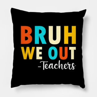 End Of School Year Teacher Summer Bruh We Out Teachers Pillow