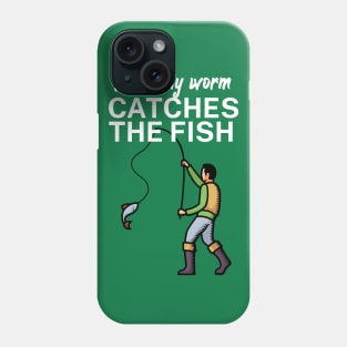 The early worm catches the fish Phone Case