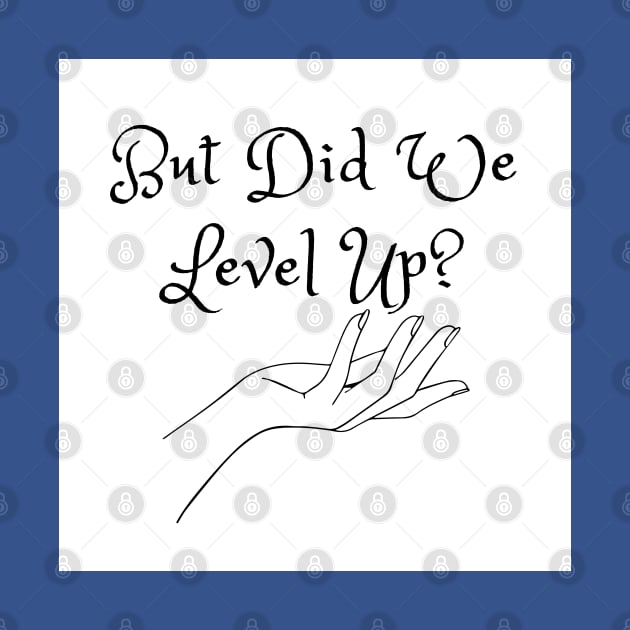 But Did We Level Up? (MD23GM002b) by Maikell Designs