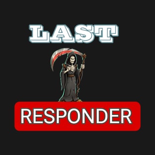 Last responder dark humor T-Shirt