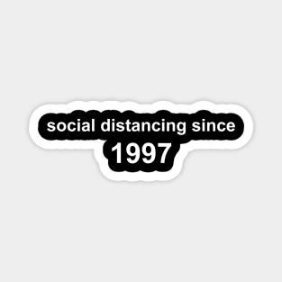 Social Distancing Since 1997 Magnet