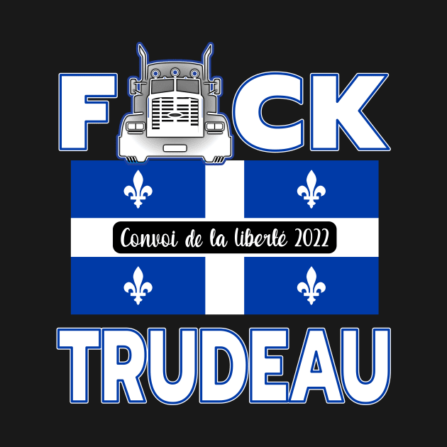 F-CK TRUDEAU SAVE CANADA FREEDOM CONVOY 2022 TRUCKERS QUÉBEC by KathyNoNoise