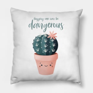 Hugging me can be Dangerous Cactus Pillow