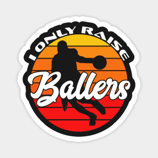 I Only Raise Ballers Funny Basketball Mom Dad Bball Gift Magnet