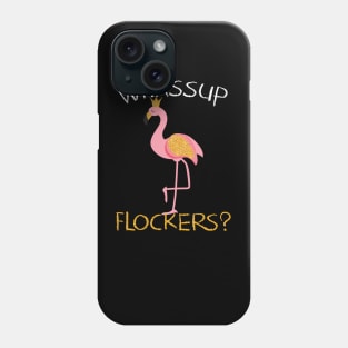 Whassup Flockers Gift Flamingo Lovers Gift Phone Case